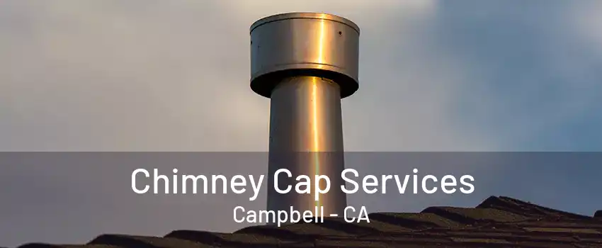 Chimney Cap Services Campbell - CA