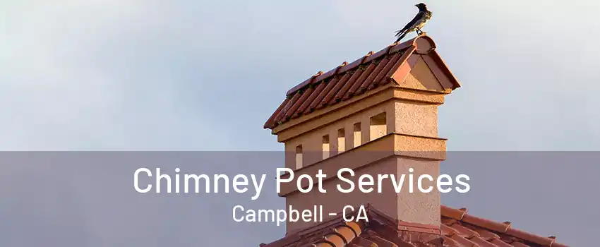 Chimney Pot Services Campbell - CA