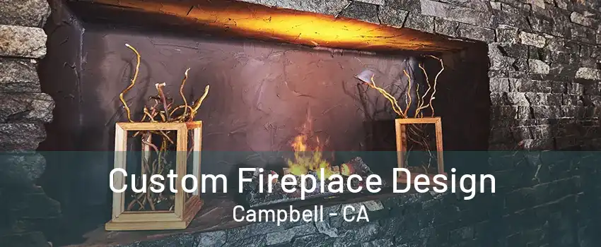 Custom Fireplace Design Campbell - CA