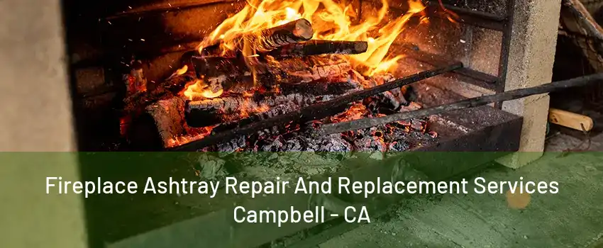 Fireplace Ashtray Repair And Replacement Services Campbell - CA