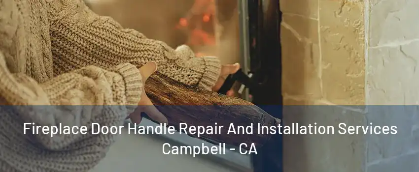 Fireplace Door Handle Repair And Installation Services Campbell - CA