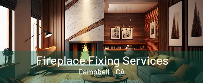 Fireplace Fixing Services Campbell - CA