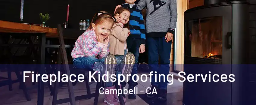 Fireplace Kidsproofing Services Campbell - CA