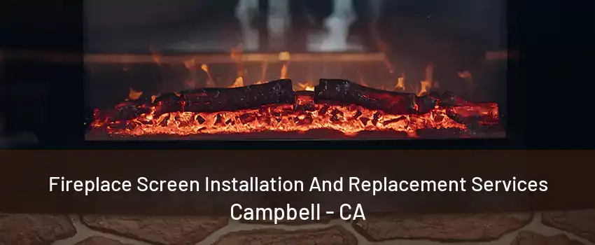 Fireplace Screen Installation And Replacement Services Campbell - CA