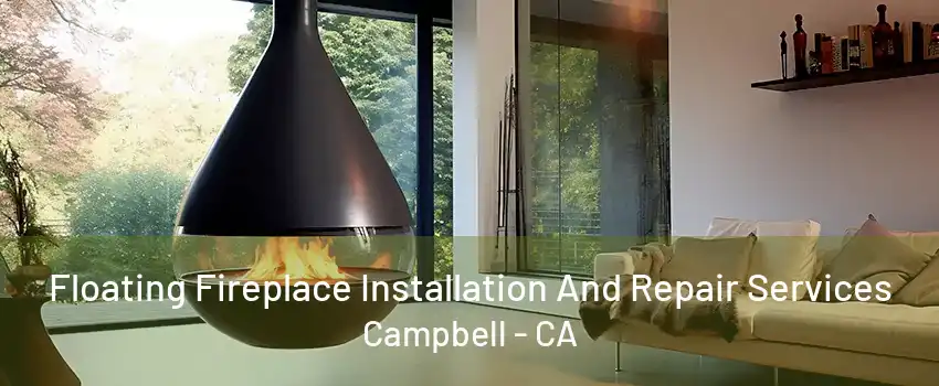 Floating Fireplace Installation And Repair Services Campbell - CA