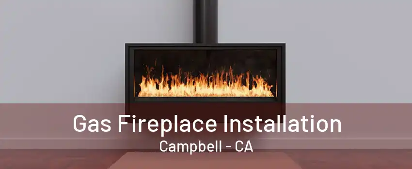 Gas Fireplace Installation Campbell - CA