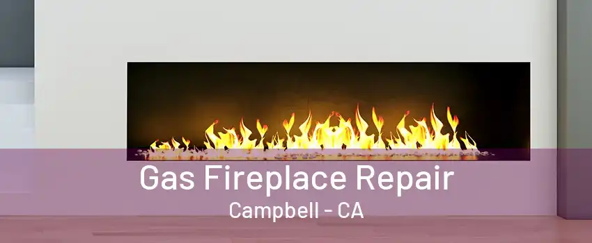 Gas Fireplace Repair Campbell - CA