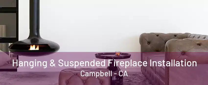 Hanging & Suspended Fireplace Installation Campbell - CA