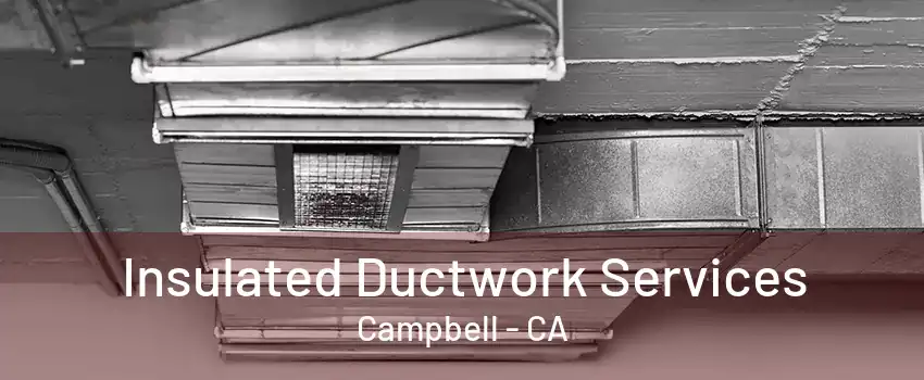 Insulated Ductwork Services Campbell - CA