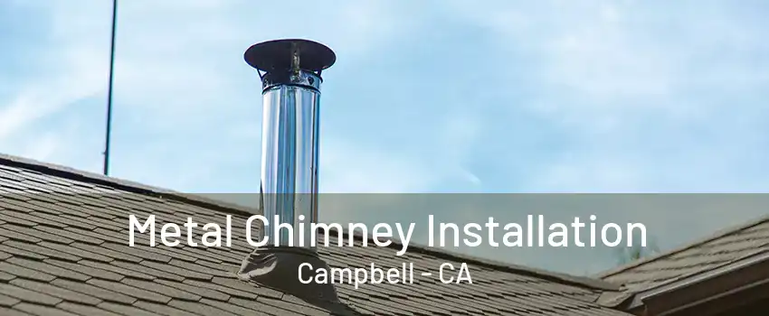 Metal Chimney Installation Campbell - CA