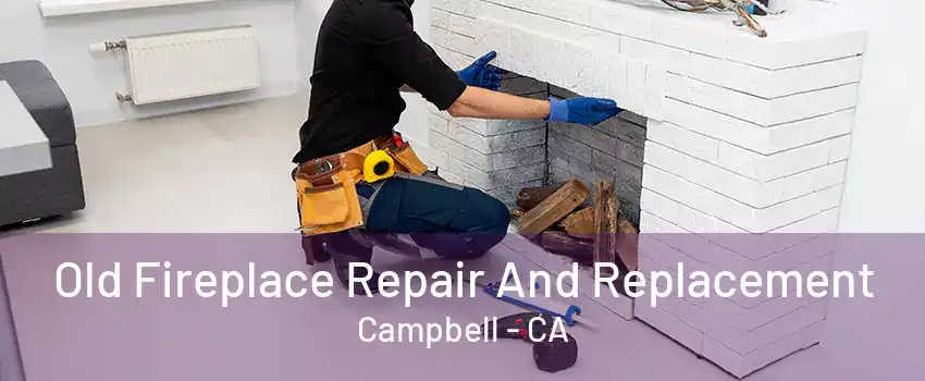 Old Fireplace Repair And Replacement Campbell - CA