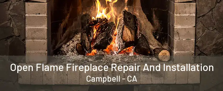 Open Flame Fireplace Repair And Installation Campbell - CA