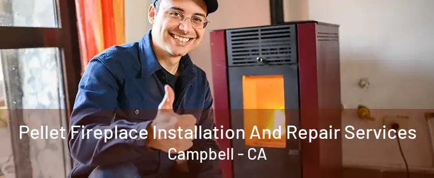 Pellet Fireplace Installation And Repair Services Campbell - CA