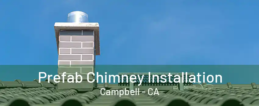 Prefab Chimney Installation Campbell - CA