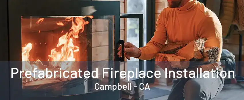 Prefabricated Fireplace Installation Campbell - CA