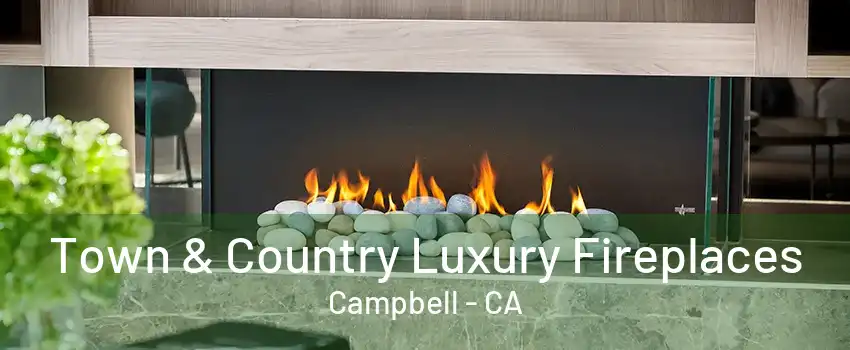 Town & Country Luxury Fireplaces Campbell - CA