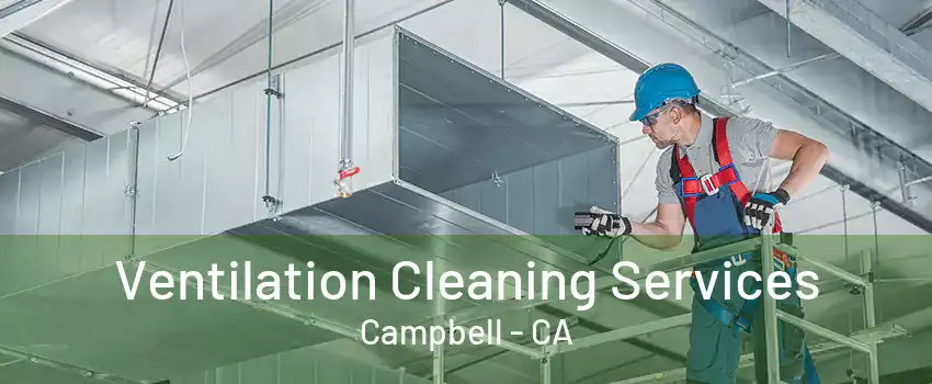 Ventilation Cleaning Services Campbell - CA