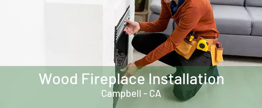 Wood Fireplace Installation Campbell - CA